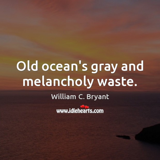 Old ocean’s gray and melancholy waste. Image