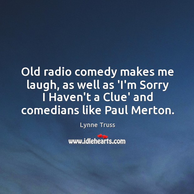 Old radio comedy makes me laugh, as well as ‘I’m Sorry I Lynne Truss Picture Quote