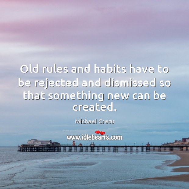 Old rules and habits have to be rejected and dismissed so that Image