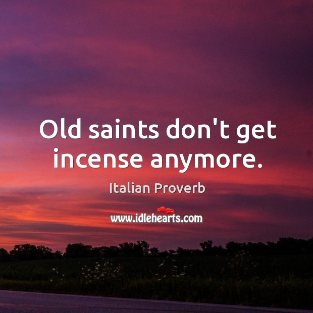 Old saints don’t get incense anymore. Image