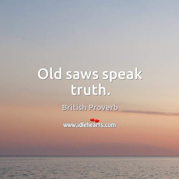 Old saws speak truth. British Proverbs Image