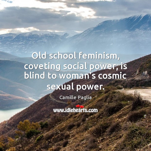 Old school feminism, coveting social power, is blind to woman’s cosmic sexual power. Image