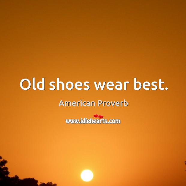 Old shoes wear best. Image