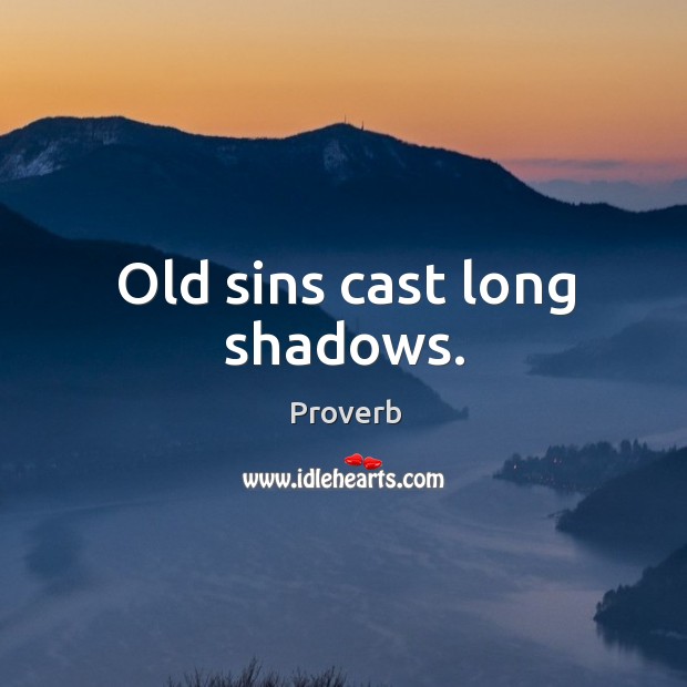 Old sins cast long shadows. Image
