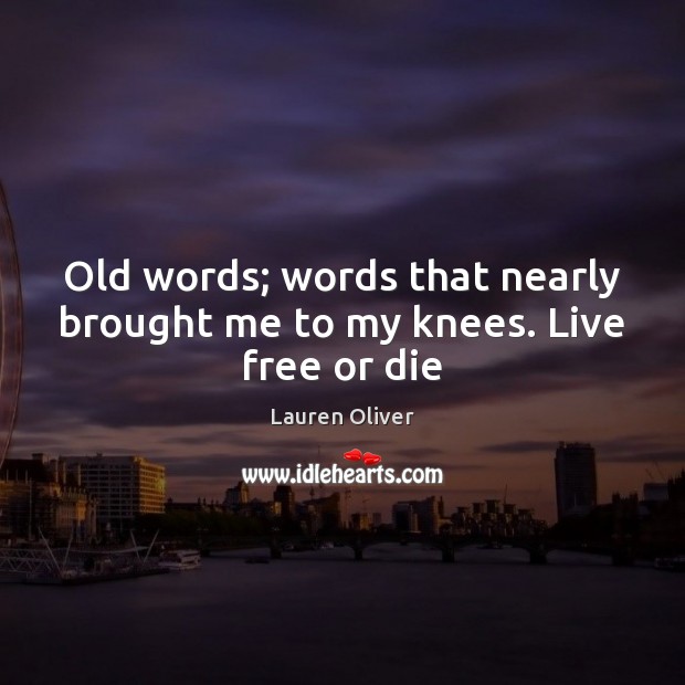 Old words; words that nearly brought me to my knees. Live free or die Image