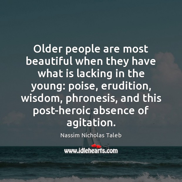 Older people are most beautiful when they have what is lacking in Nassim Nicholas Taleb Picture Quote