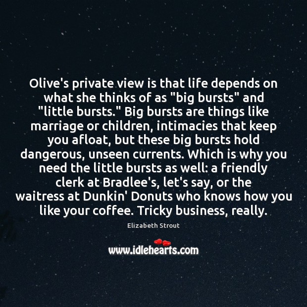 Olive’s private view is that life depends on what she thinks of Elizabeth Strout Picture Quote