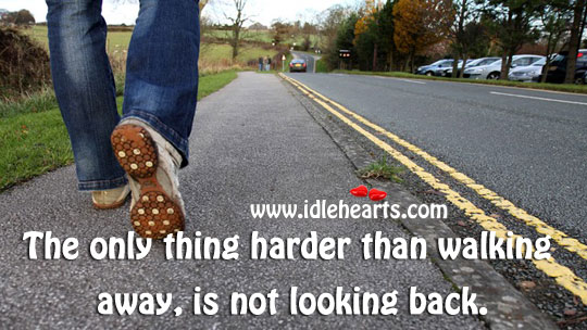 The only thing harder than walking away, is not looking back. Image