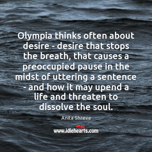 Olympia thinks often about desire – desire that stops the breath, that Image