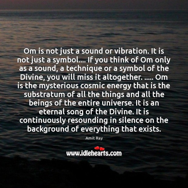 Om is not just a sound or vibration. It is not just Amit Ray Picture Quote