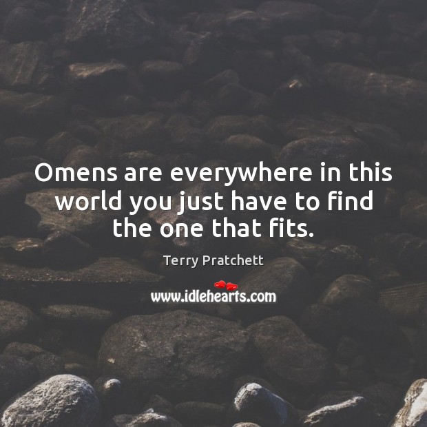 Omens are everywhere in this world you just have to find the one that fits. Image