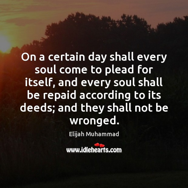 On a certain day shall every soul come to plead for itself, Elijah Muhammad Picture Quote