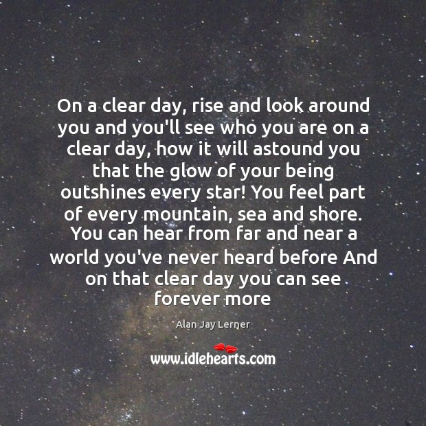 On a clear day, rise and look around you and you’ll see Image