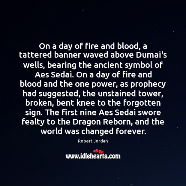 On a day of fire and blood, a tattered banner waved above Robert Jordan Picture Quote