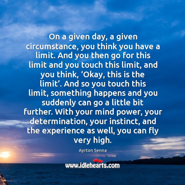 On a given day, a given circumstance, you think you have a limit. Determination Quotes Image