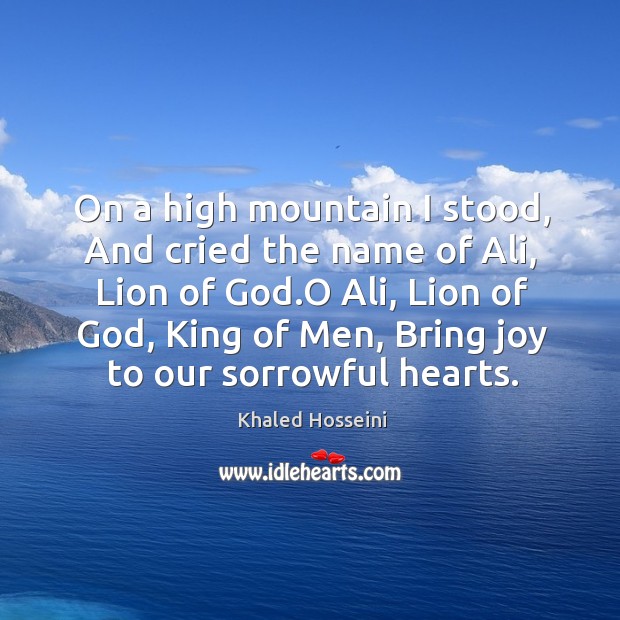 On a high mountain I stood, And cried the name of Ali, Image