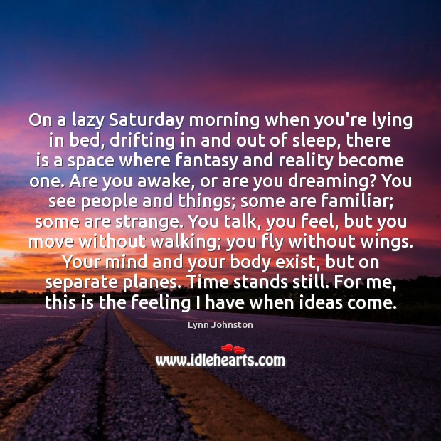 On a lazy Saturday morning when you’re lying in bed, drifting in Lynn Johnston Picture Quote