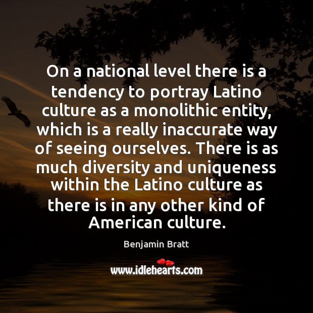 On a national level there is a tendency to portray Latino culture Benjamin Bratt Picture Quote