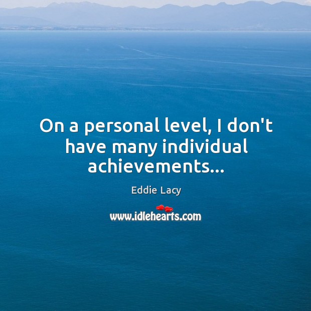On a personal level, I don’t have many individual achievements… Eddie Lacy Picture Quote