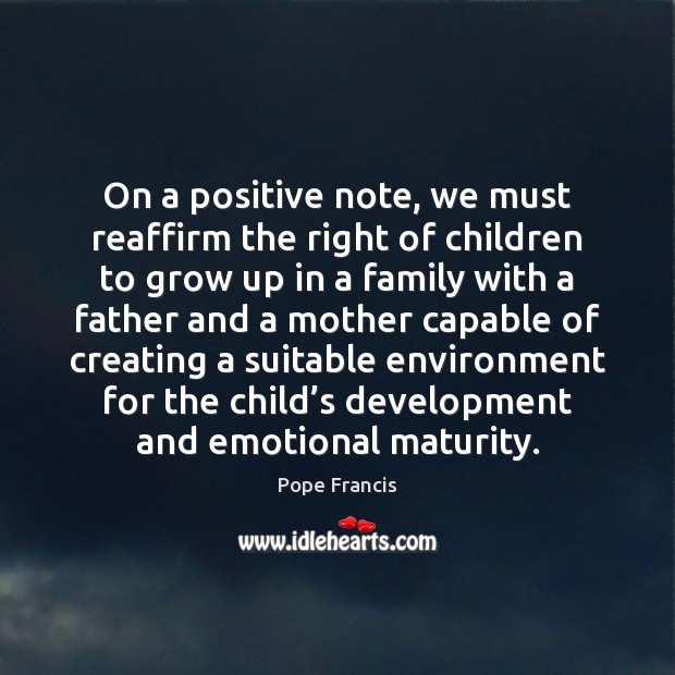 On a positive note, we must reaffirm the right of children to Environment Quotes Image