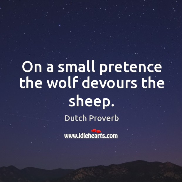 On a small pretence the wolf devours the sheep. Dutch Proverbs Image