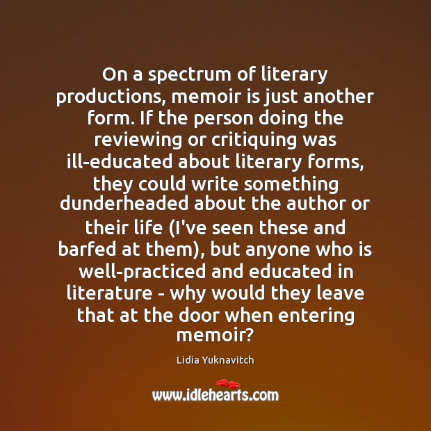 On a spectrum of literary productions, memoir is just another form. If Lidia Yuknavitch Picture Quote