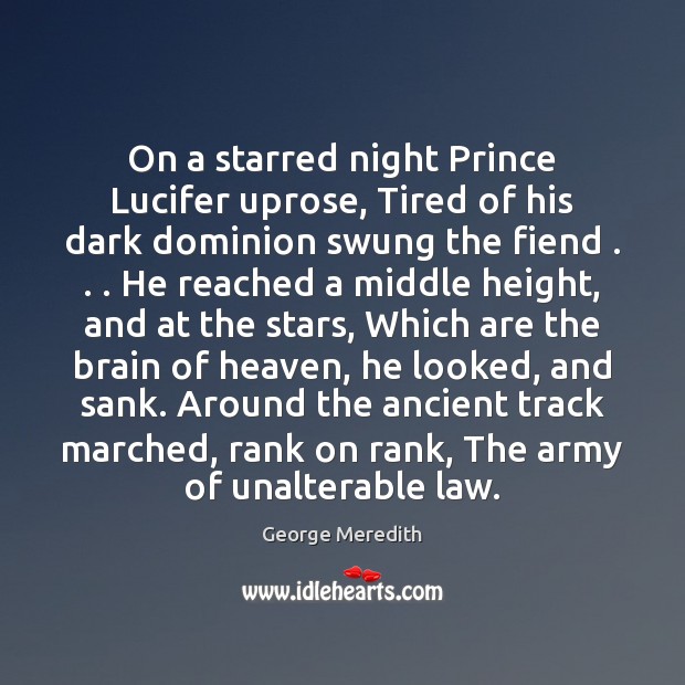 On a starred night Prince Lucifer uprose, Tired of his dark dominion George Meredith Picture Quote