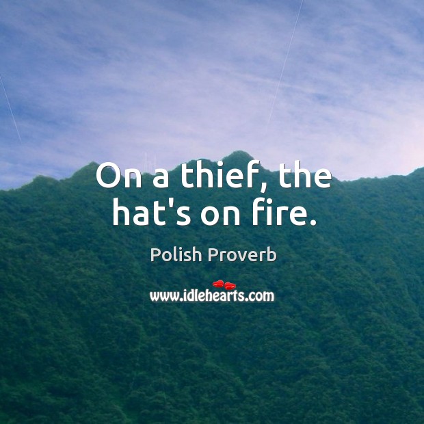 On a thief, the hat’s on fire. Polish Proverbs Image