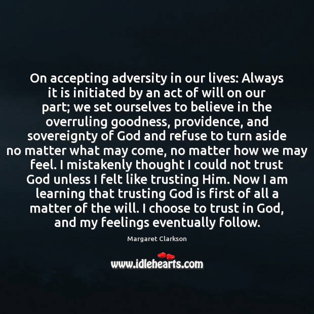 On accepting adversity in our lives: Always it is initiated by an Margaret Clarkson Picture Quote
