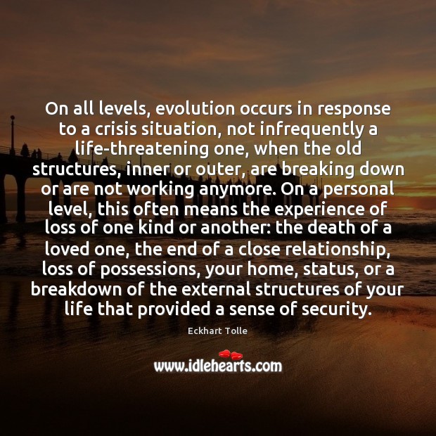 On all levels, evolution occurs in response to a crisis situation, not Eckhart Tolle Picture Quote