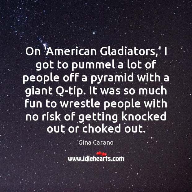 On ‘American Gladiators,’ I got to pummel a lot of people Gina Carano Picture Quote