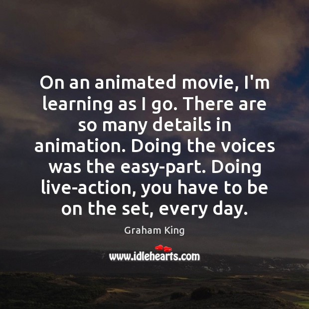On an animated movie, I’m learning as I go. There are so Graham King Picture Quote