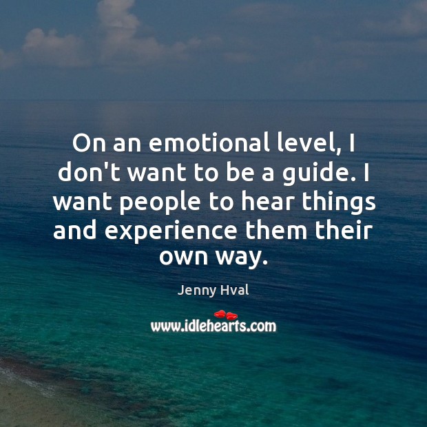 On an emotional level, I don’t want to be a guide. I Image