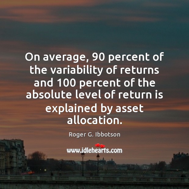 On average, 90 percent of the variability of returns and 100 percent of the Image
