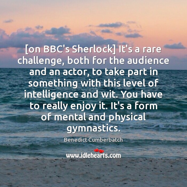 [on BBC’s Sherlock] It’s a rare challenge, both for the audience and Image