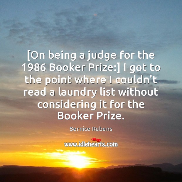 [On being a judge for the 1986 Booker Prize:] I got to the Bernice Rubens Picture Quote