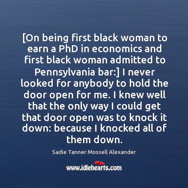 [On being first black woman to earn a PhD in economics and Sadie Tanner Mossell Alexander Picture Quote