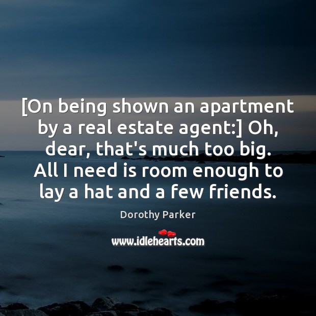 [On being shown an apartment by a real estate agent:] Oh, dear, Dorothy Parker Picture Quote
