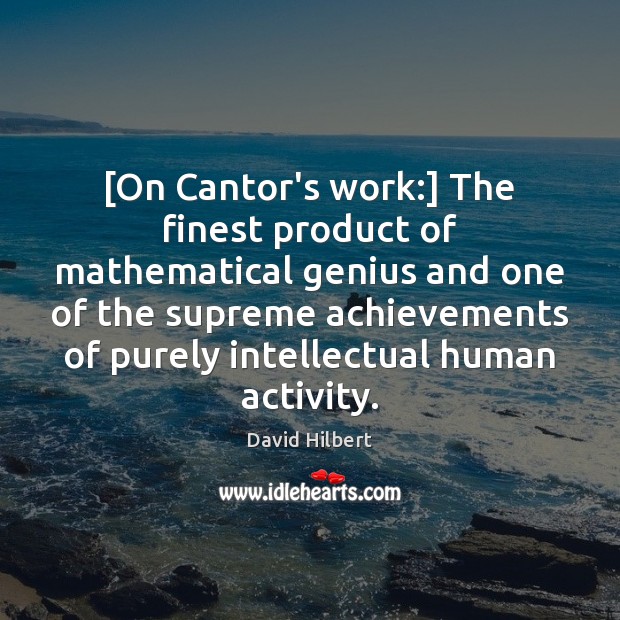 [On Cantor’s work:] The finest product of mathematical genius and one of David Hilbert Picture Quote