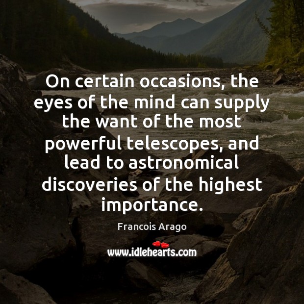 On certain occasions, the eyes of the mind can supply the want Francois Arago Picture Quote