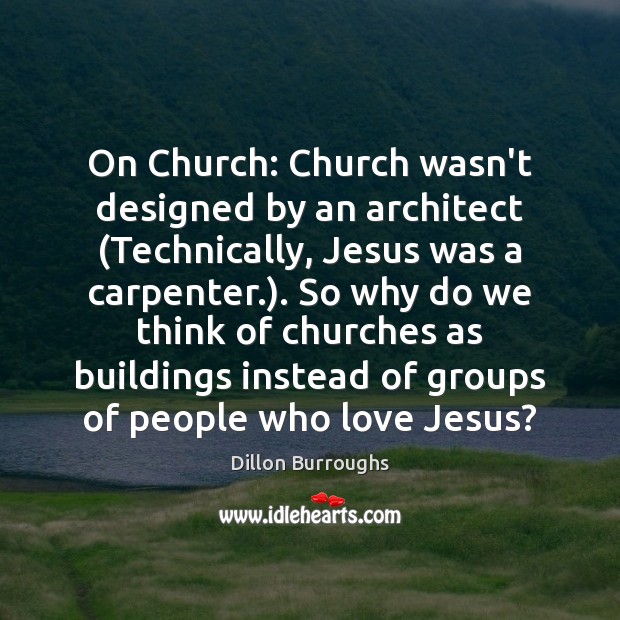 On Church: Church wasn’t designed by an architect (Technically, Jesus was a Image