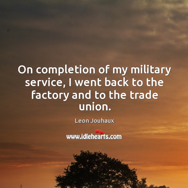 On completion of my military service, I went back to the factory and to the trade union. Image