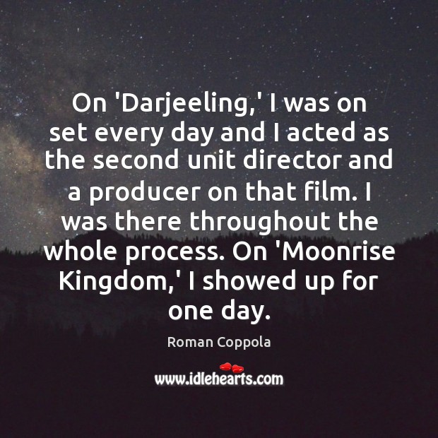 On ‘Darjeeling,’ I was on set every day and I acted Roman Coppola Picture Quote