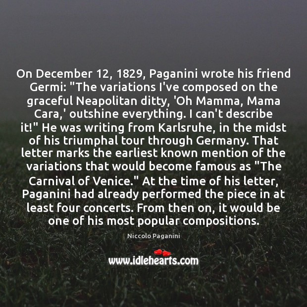 On December 12, 1829, Paganini wrote his friend Germi: “The variations I’ve composed on Niccolo Paganini Picture Quote