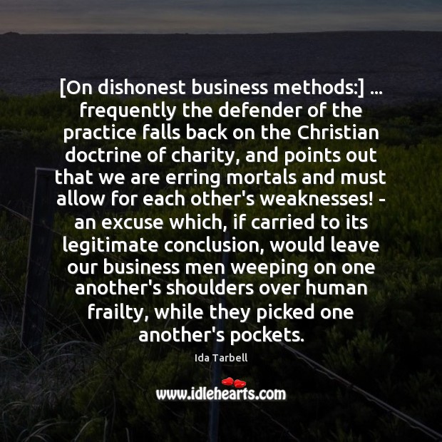 [On dishonest business methods:] … frequently the defender of the practice falls back Image