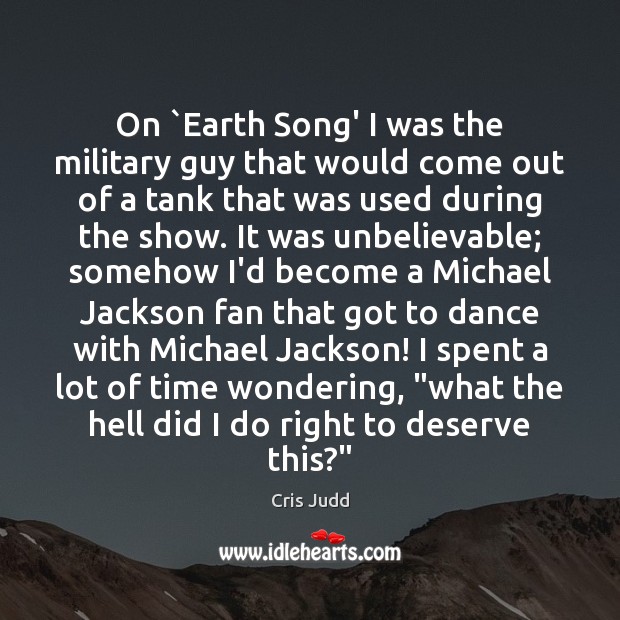 On `Earth Song’ I was the military guy that would come out Cris Judd Picture Quote