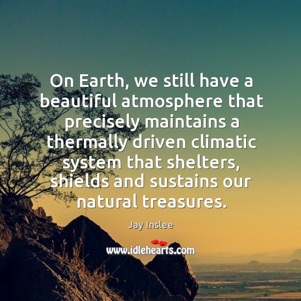On earth, we still have a beautiful atmosphere that precisely maintains a thermally driven climatic system that shelters Image