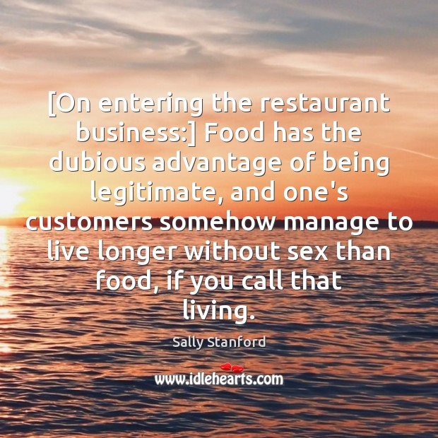 [On entering the restaurant business:] Food has the dubious advantage of being Sally Stanford Picture Quote