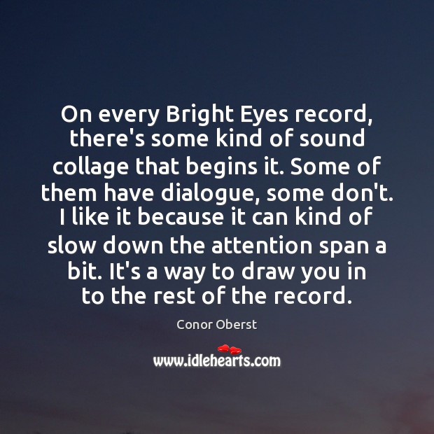 On every Bright Eyes record, there’s some kind of sound collage that Conor Oberst Picture Quote