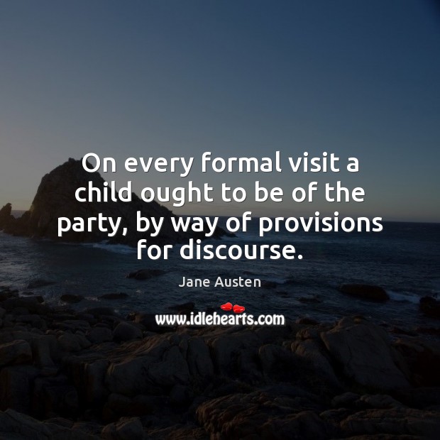 On every formal visit a child ought to be of the party, Image